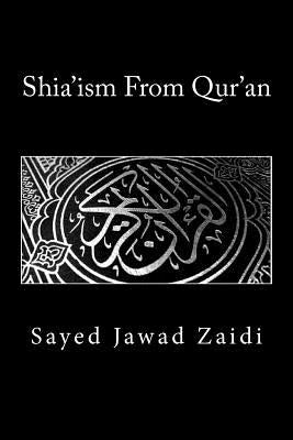 Shia'ism From Qur'an by Zaidi, Sayed Jawad