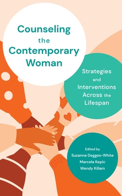 Counseling the Contemporary Woman: Strategies and Interventions Across the Lifespan by Degges-White, Suzanne