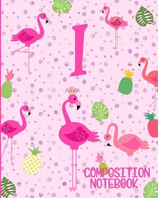 Composition Notebook I: Pink Flamingo Initial I Composition Wide Ruled Notebook by Journals, Flamingo