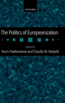 The Politics of Europeanization by Featherstone, Kevin