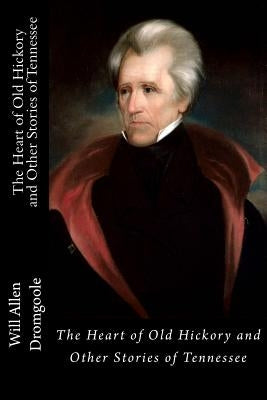 The Heart of Old Hickory and Other Stories of Tennessee by Flower, B. O.
