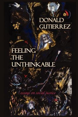 Feeling the Unthinkable: Essays on Social Justice by Gutierrez, Donald