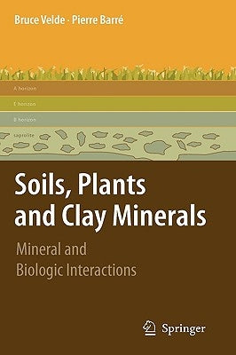 Soils, Plants and Clay Minerals: Mineral and Biologic Interactions by Velde, Pierre