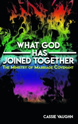 What GOD Has Joined Together by Vaughn, Elder Cassie V.