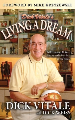 Dick Vitale's Living a Dream: Reflections on 30 Years Sitting in the Best Seat in the House by Vitale, Dick
