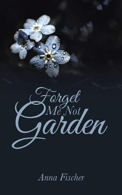 Forget Me Not Garden by Fischer, Anna