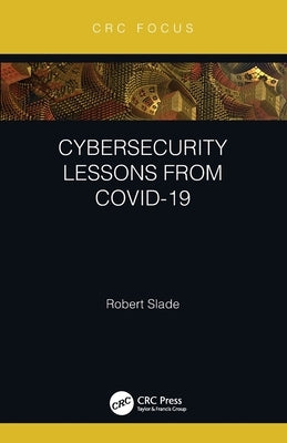 Cybersecurity Lessons from CoVID-19 by Slade, Robert