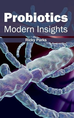 Probiotics: Modern Insights by Parks, Ricky