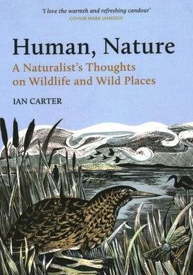 Human, Nature: A Naturalist's Thoughts on Wildlife and Wild Places by Carter, Ian