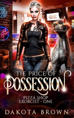 The Price of Possession: A Reverse Harem Tale (Pizza Shop Exorcist Book 1) by Brown, Dakota