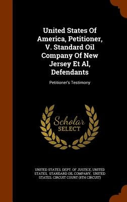 United States Of America, Petitioner, V. Standard Oil Company Of New Jersey Et Al, Defendants: Petitioner's Testimony by United States Dept of Justice