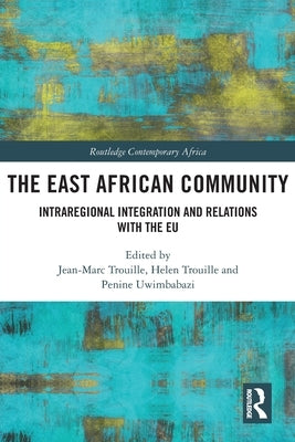 The East African Community: Intraregional Integration and Relations with the EU by Trouille, Jean-Marc