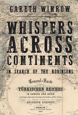 Whispers Across Continents: In Search of the Robinsons by Winrow, Gareth