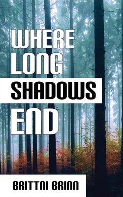 Where Long Shadows End by Brinn, Brittni