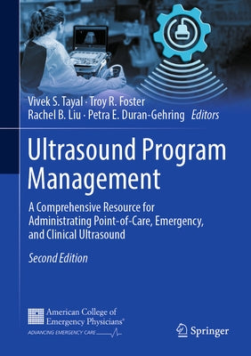 Ultrasound Program Management: A Comprehensive Resource for Administrating Point-Of-Care, Emergency, and Clinical Ultrasound by Tayal, Vivek S.