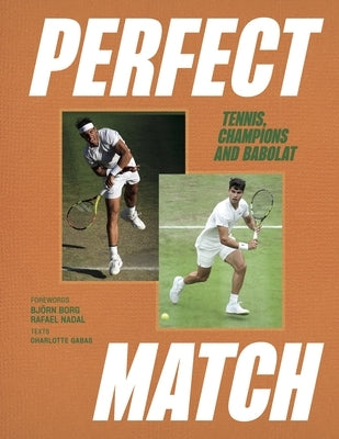 Perfect Match: Tennis, Champions and Babolat by Gabas, Charlotte