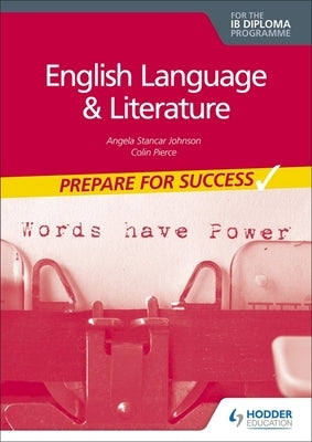 Prepare for Success: English Language and Literature for the Ib Diploma: Hodder Education Group by Stancar Johnson, Angela