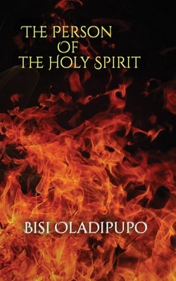 The Person of the Holy Spirit by Oladipupo, Bisi