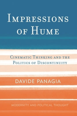 Impressions of Hume: Cinematic Thinking and the Politics of Discontinuity by Panagia, Davide
