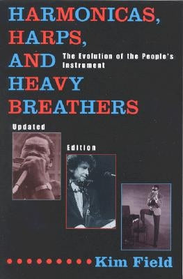 Harmonicas, Harps and Heavy Breathers: The Evolution of the People's Instrument, Updated Edition by Field, Kim