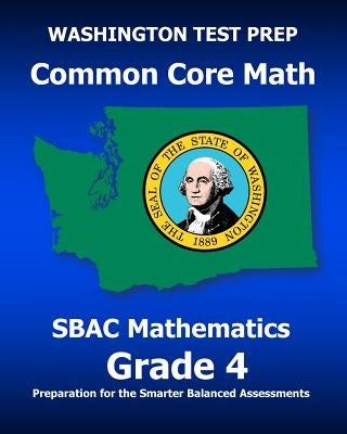 WASHINGTON TEST PREP Common Core Math SBAC Mathematics Grade 4: Preparation for the Smarter Balanced Assessments by Test Master Press Washington