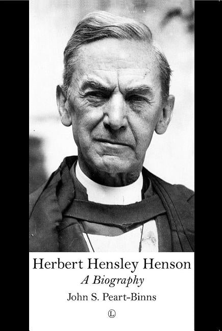 Herbert Hensley Henson: A Biography by Peart-Binns, John S.