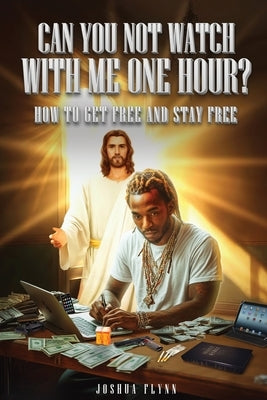 Can You Not Watch With Me One Hour? by Flynn, Joshua
