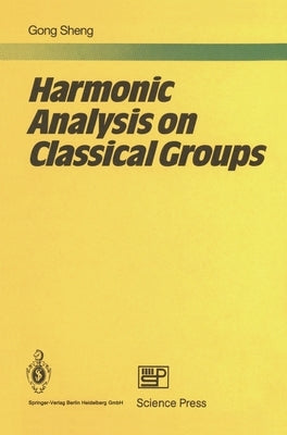 Harmonic Analysis on Classical Groups by Kung, Sheng