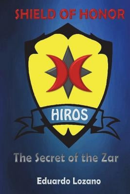 Shield of Honor: The Secret of the Zar by Lozano, Eduardo