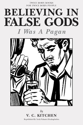 Believing in False Gods: I Was A Pagan by Palmieri, Carl "tuchy"