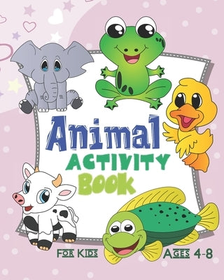Animal Activity Book For Kids Ages 4-8: Activity Book Featuring Animals Of All Kinds, Jungle Animals, Cute Pets, And More by Publish, Nooga