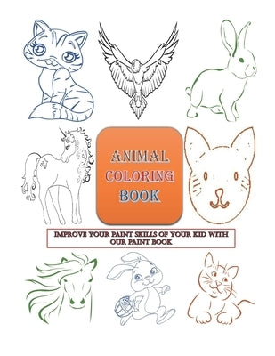 Improve your paint skills of your kid with our paint book (Animal coloring Book): Lined Notebook / Journal Gift, 40 Pages, 8,5x11, Soft Cover, by Quotes, Artkids