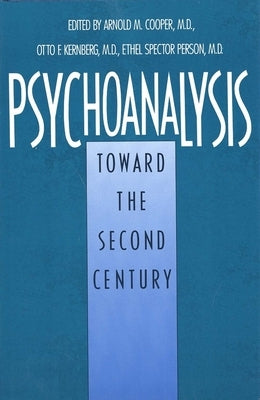 Psychoanalysis: Toward the Second Century by Cooper, Arnold