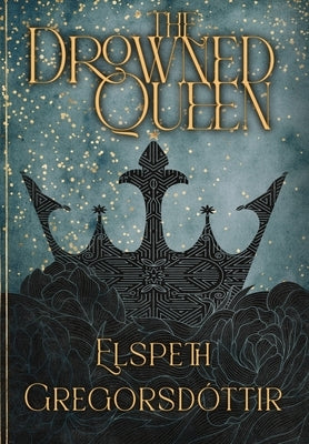The Drowned Queen by Gregorsdóttir, Elspeth