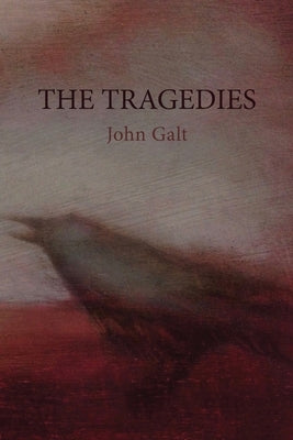 The Tragedies by Galt, John