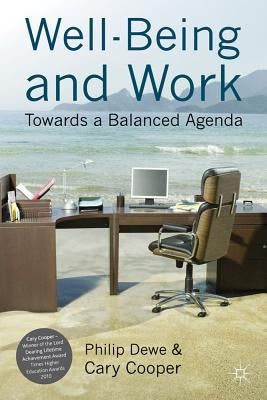 Well-Being and Work: Towards a Balanced Agenda by Dewe, P.