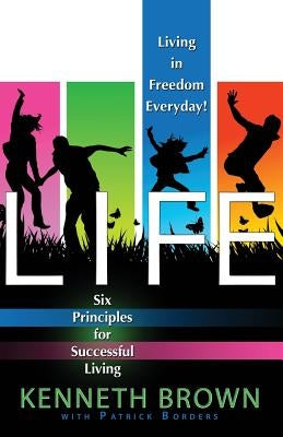 Life: Living In Freedom Everyday 6 Keys to Successful Living by Brown, Kenneth