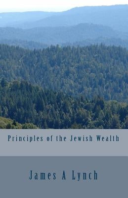 Principles of the Jewish Wealth by Lynch, James a.