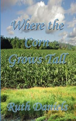 Where the Corn Grows Tall by Daniels, Ruth