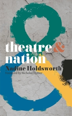Theatre & Nation by Holdsworth, Nadine