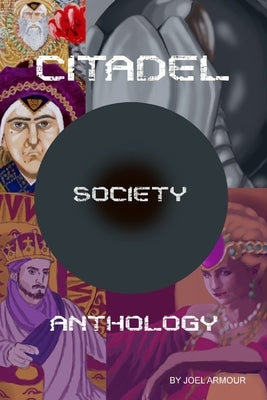 Citadel Society Anthology by Armour, Joel