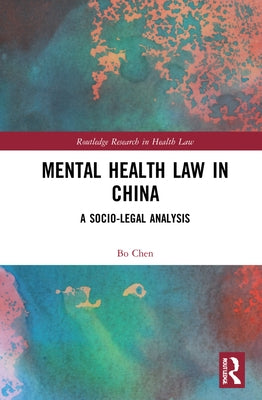 Mental Health Law in China: A Socio-legal Analysis by Chen, Bo