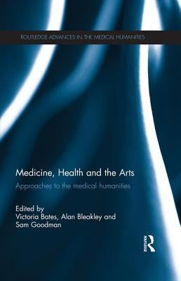 Medicine, Health and the Arts: Approaches to the Medical Humanities by Bates, Victoria