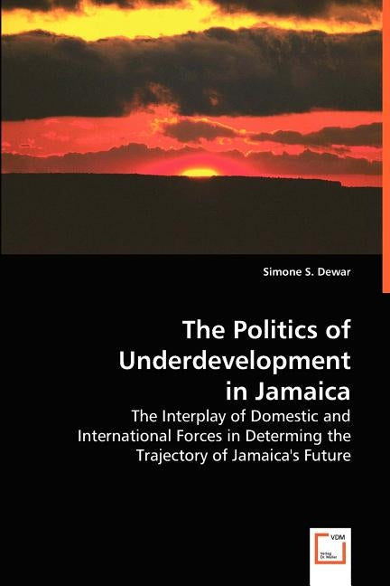 The Politics of Underdevelopment in Jamaica by Dewar, Simone S.