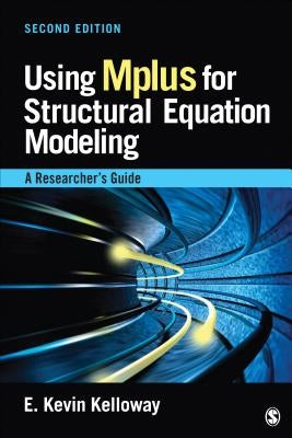 Using Mplus for Structural Equation Modeling: A Researcher′s Guide by Kelloway, E. Kevin