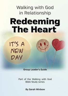 Walking with God in Relationship - Redeeming the Heart - Group Leader's Guide by Winbow, Sarah