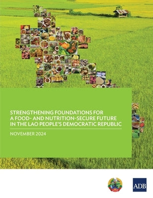 Strengthening Foundations for a Food-and Nutrition-Secure Future in the Lao People's Democratic Republic by Asian Development Bank