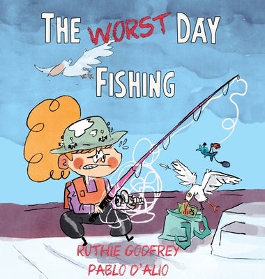 The Worst Day Fishing by Godfrey, Ruthie