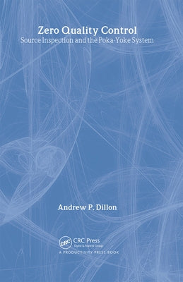 Zero Quality Control: Source Inspection and the Poka-Yoke System by Shingo, Shigeo