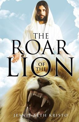 The Roar of the Lion by Kristo, Jeanie Beth